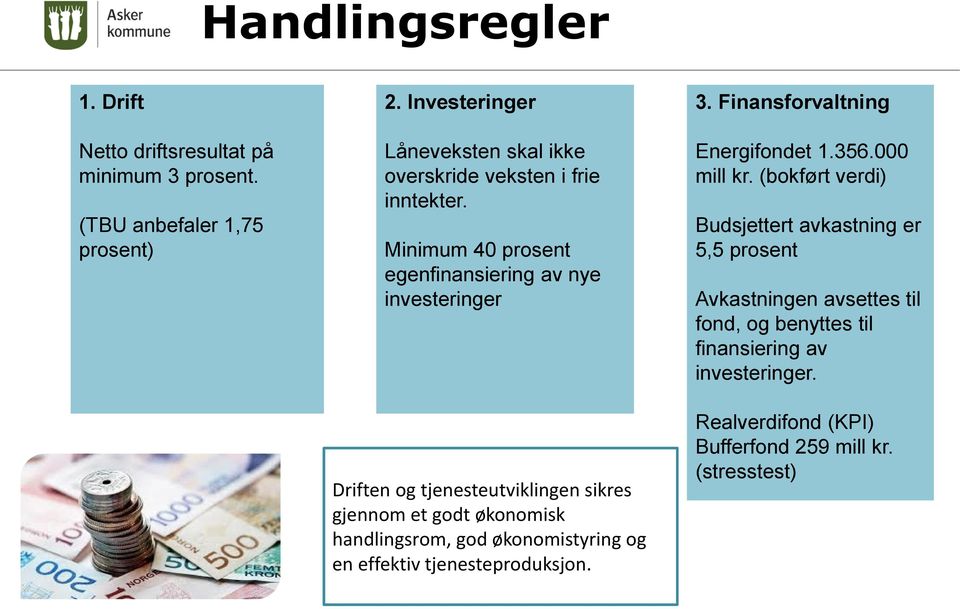 Minimum 40 prosent egenfinansiering av nye investeringer Driften og tjenesteutviklingen sikres gjennom et godt økonomisk handlingsrom, god