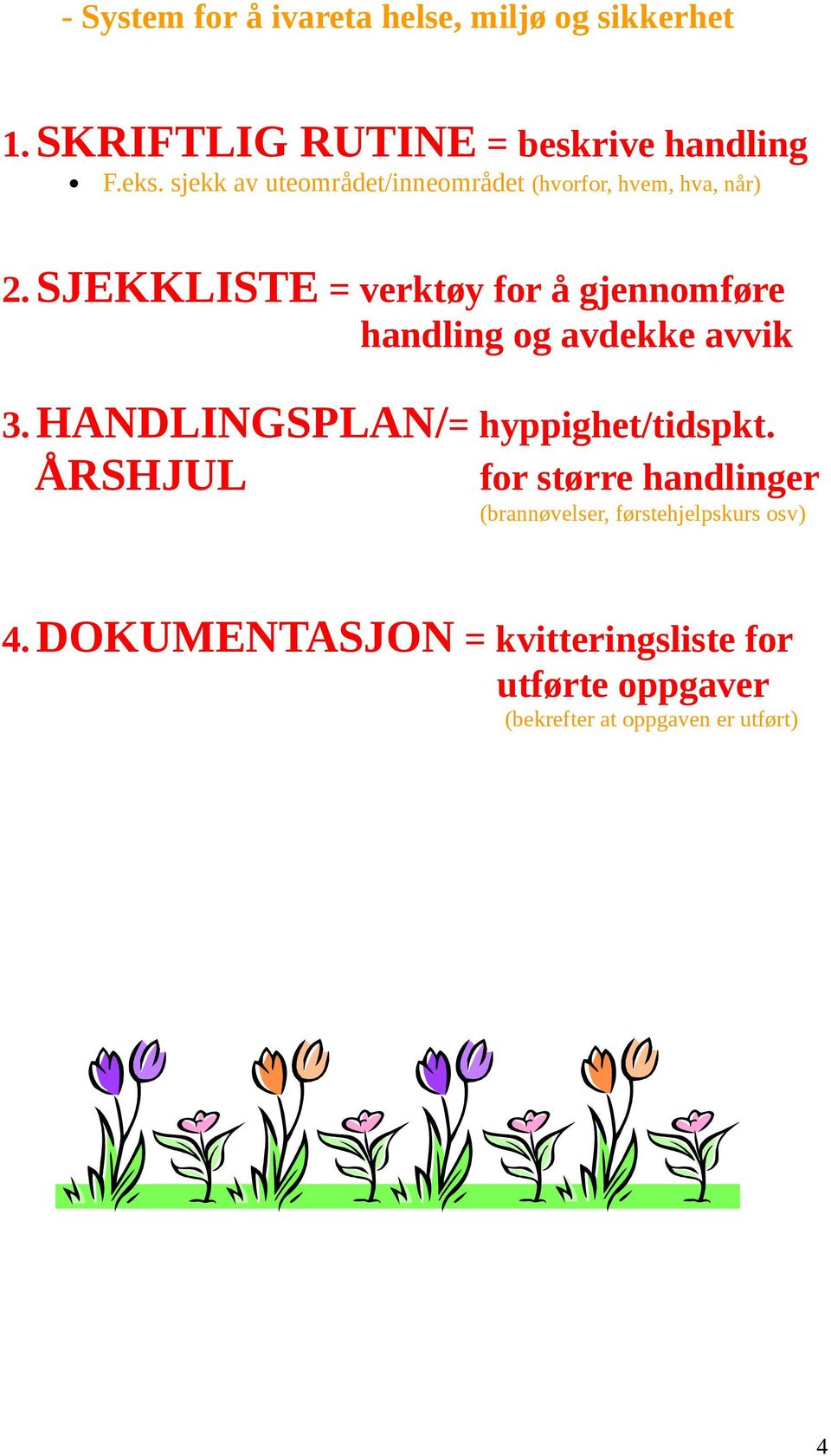 SJEKKLISTE = verktøy for å gjennomføre handling og avdekke avvik 3.HANDLINGSPLAN/= hyppighet/tidspkt.