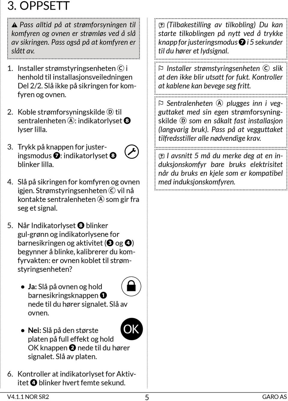 3. Trykk på knappen for justeringsmodus ❼: indikatorlyset ❽ blinker lilla. 4. Slå på sikringen for komfyren og ovnen igjen.