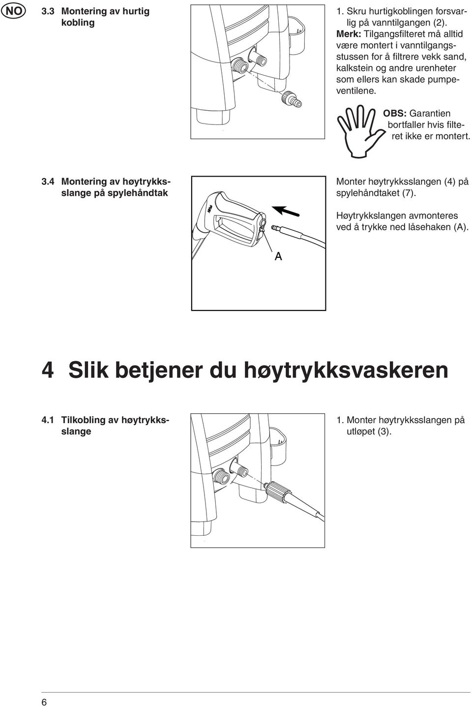 pumpeventilene. OBS: Garantien bortfaller hvis fi lteret ikke er montert. 3.