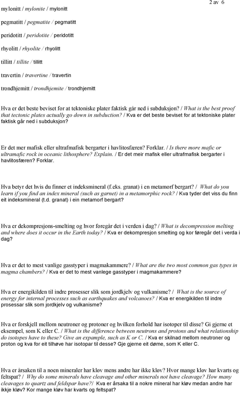 / What is the best proof that tectonic plates actually go down in subduction? / Kva er det beste beviset for at tektoniske plater faktisk går ned i subduksjon?