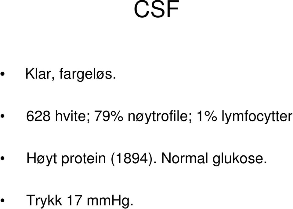 1% lymfocytter Høyt protein