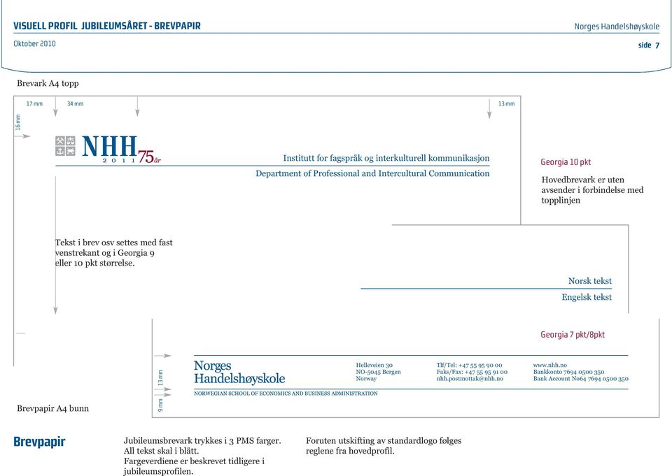 Norsk tekst Engelsk tekst Georgia 7 pkt/8pkt 13 mm Helleveien 30 NO-5045 Bergen Norway Tlf/Tel: +47 55 95 90 00 Faks/Fax: +47 55 95 91 00 nhh.