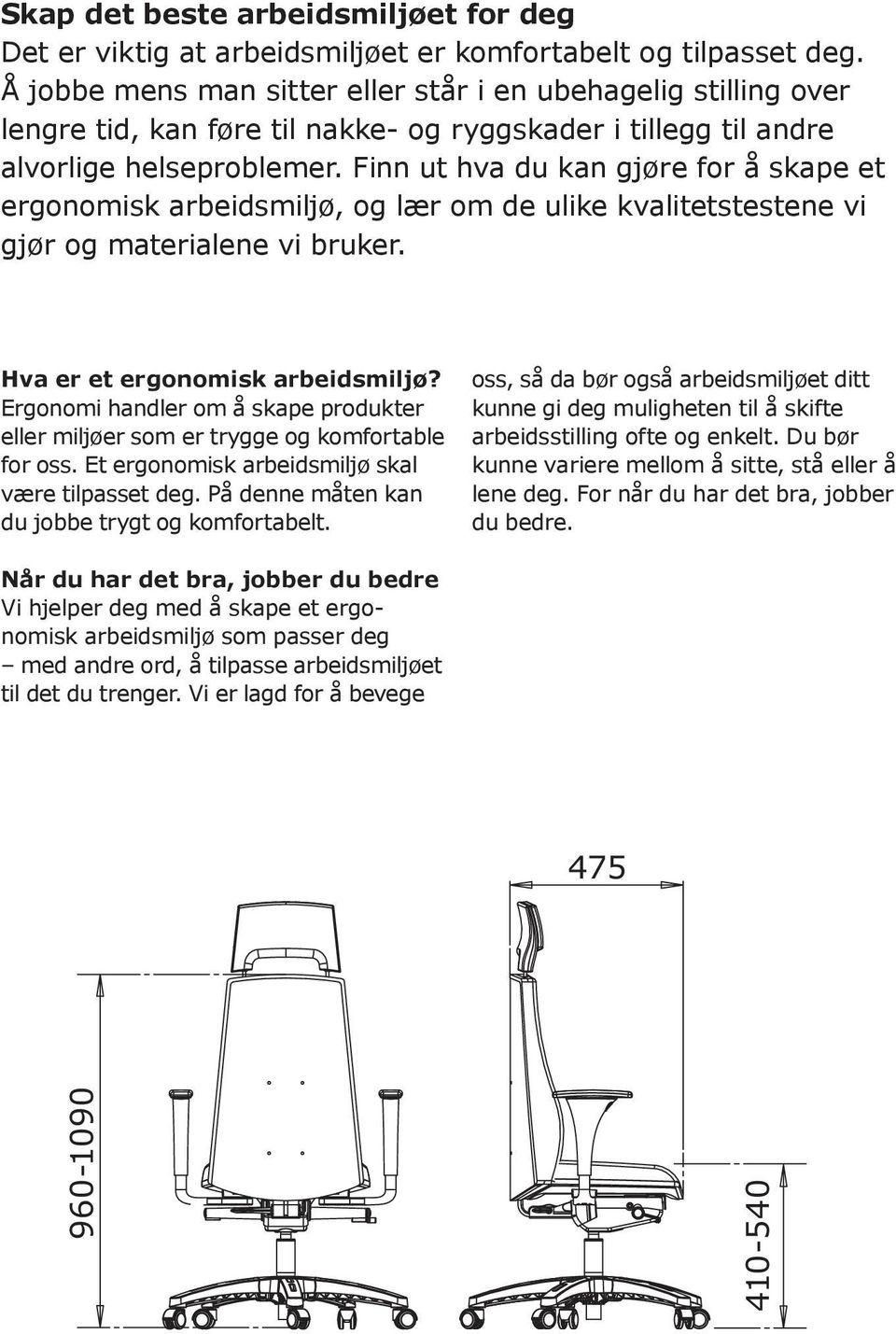 Finn ut hva du kan gjøre for å skape et ergonomisk arbeidsmiljø, og lær om de ulike kvalitetstestene vi gjør og materialene vi bruker. Hva er et ergonomisk arbeidsmiljø?