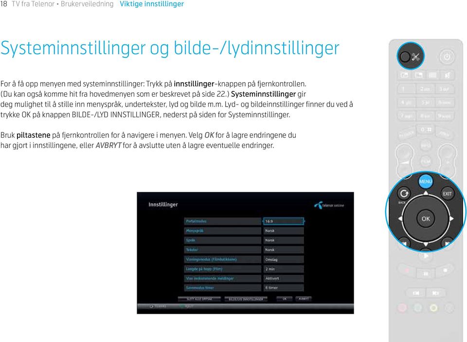 ) Systeminnstillinger gir deg mulighet til å stille inn menyspråk, undertekster, lyd og bilde m.m. Lyd- og bildeinnstillinger finner du ved å trykke OK på knappen BILDE-/LYD INNSTILLINGER, nederst på siden for Systeminnstillinger.