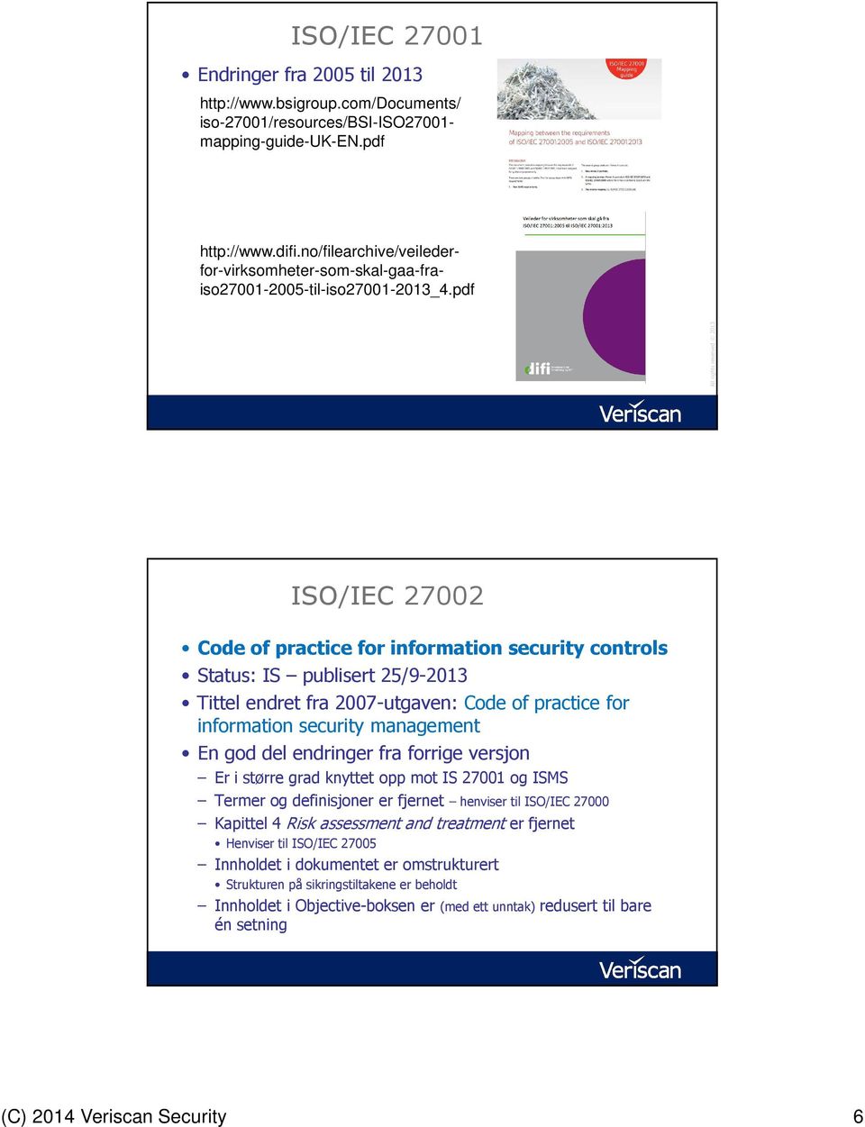 pdf ISO/IEC 27002 Code of practice for information security controls Status: IS publisert 25/9-2013 Tittel endret fra 2007-utgaven: Code of practice for information security management En god del