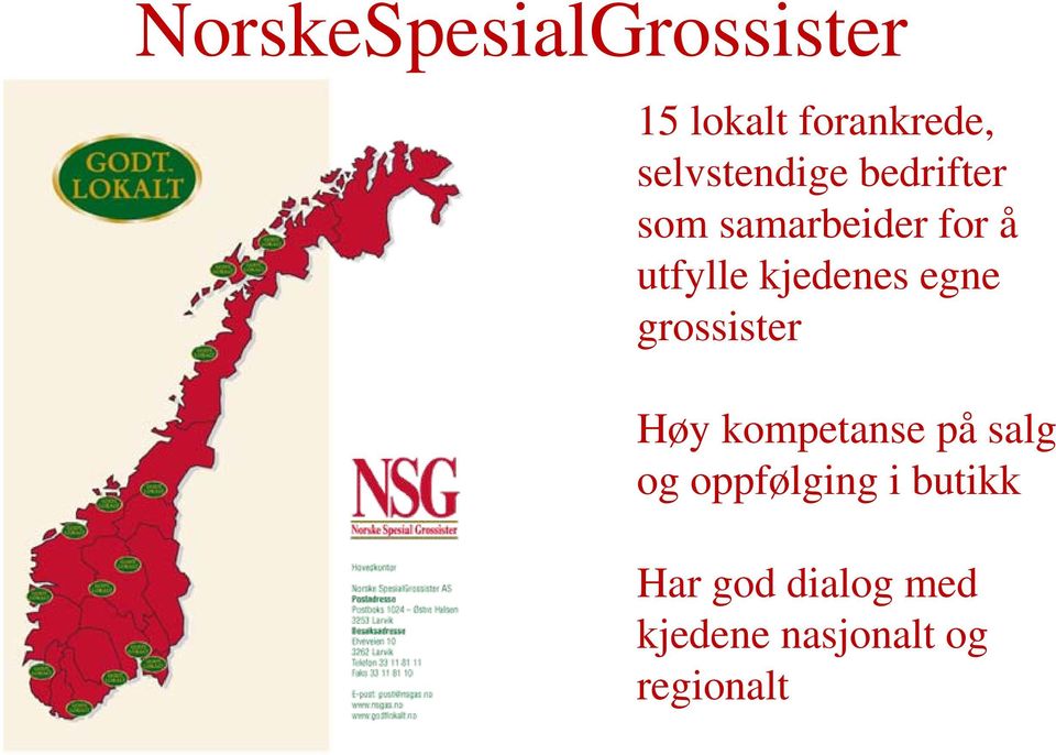 kjedenes egne grossister Høy kompetanse på salg og