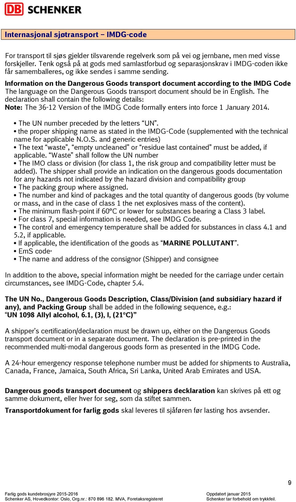 Information on the Dangerous Goods transport document according to the IMDG Code The language on the Dangerous Goods transport document should be in English.