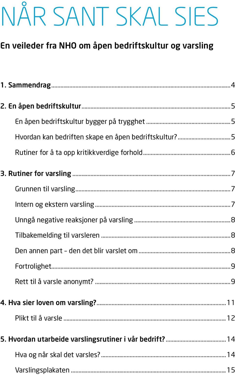 ..7 Intern og ekstern varsling...7 Unngå negative reaksjoner på varsling...8 Tilbakemelding til varsleren...8 Den annen part den det blir varslet om...8 Fortrolighet.