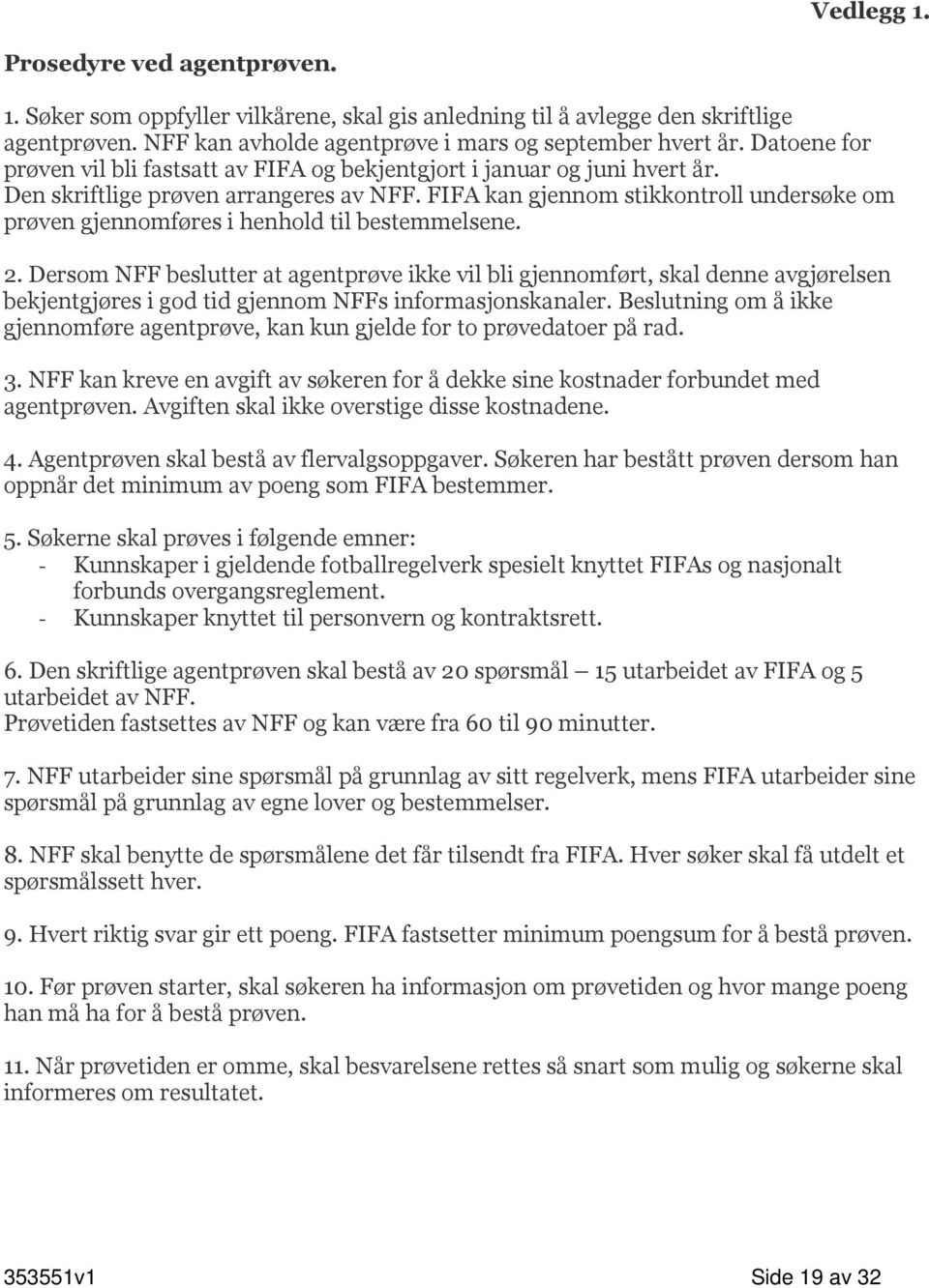 FIFA kan gjennom stikkontroll undersøke om prøven gjennomføres i henhold til bestemmelsene. 2.