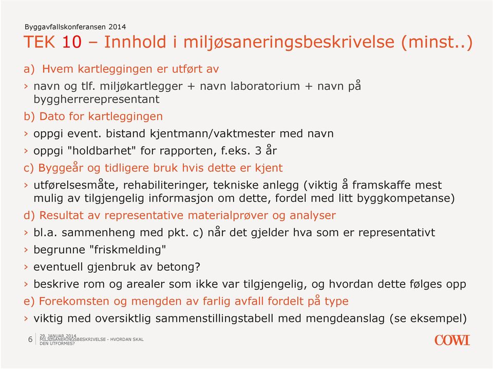 3 år c) Byggeår og tidligere bruk hvis dette er kjent utførelsesmåte, rehabiliteringer, tekniske anlegg (viktig å framskaffe mest mulig av tilgjengelig informasjon om dette, fordel med litt