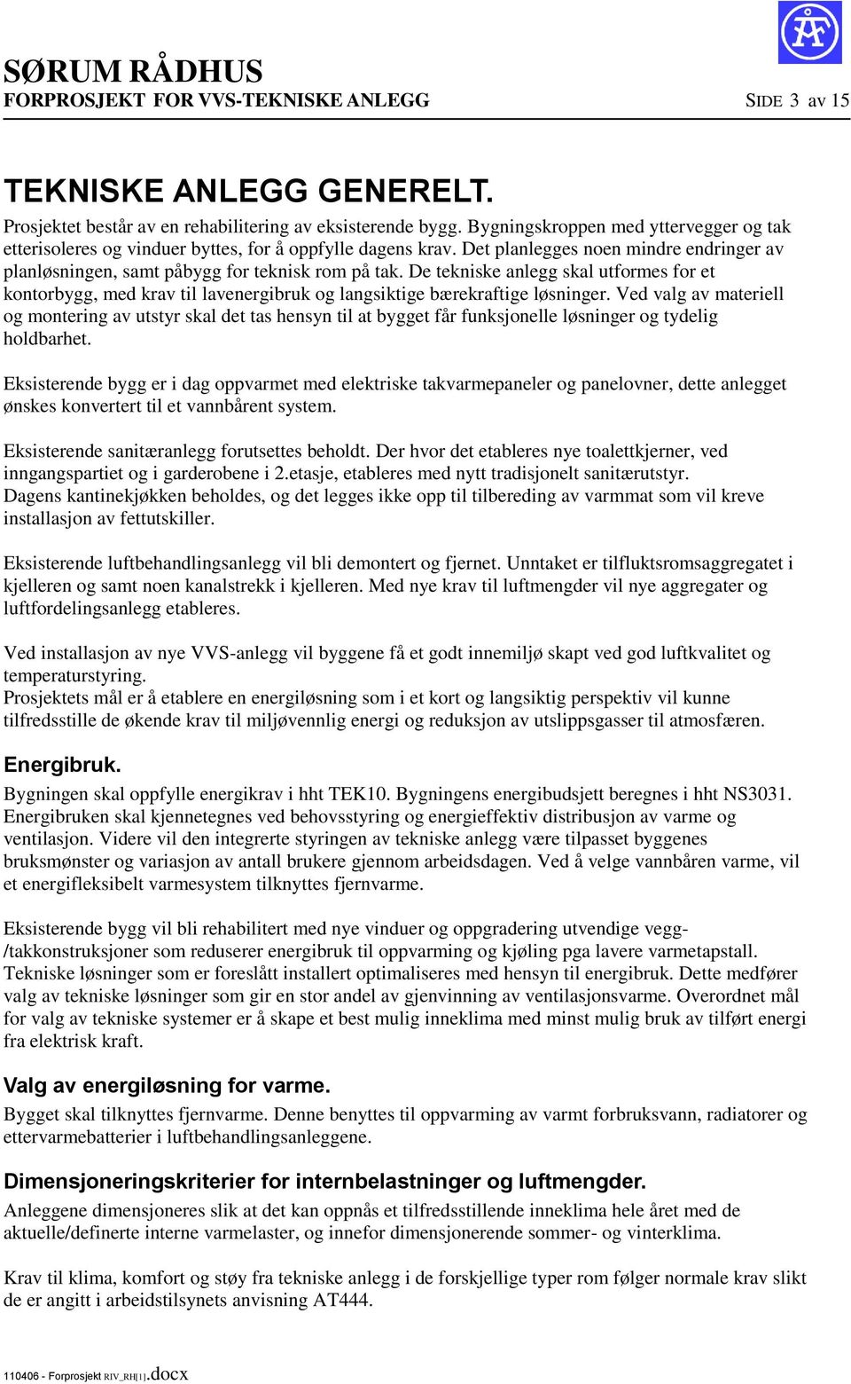 De tekniske anlegg skal utformes for et kontorbygg, med krav til lavenergibruk og langsiktige bærekraftige løsninger.