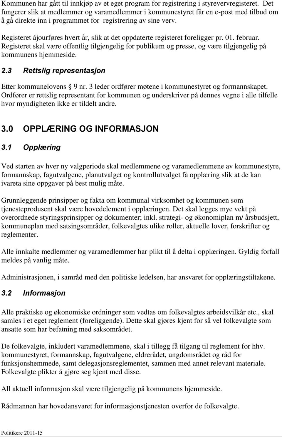 Registeret ájourføres hvert år, slik at det oppdaterte registeret foreligger pr. 01. februar.