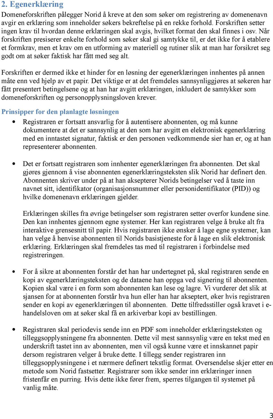 Når forskriften presiserer enkelte forhold som søker skal gi samtykke til, er det ikke for å etablere et formkrav, men et krav om en utforming av materiell og rutiner slik at man har forsikret seg