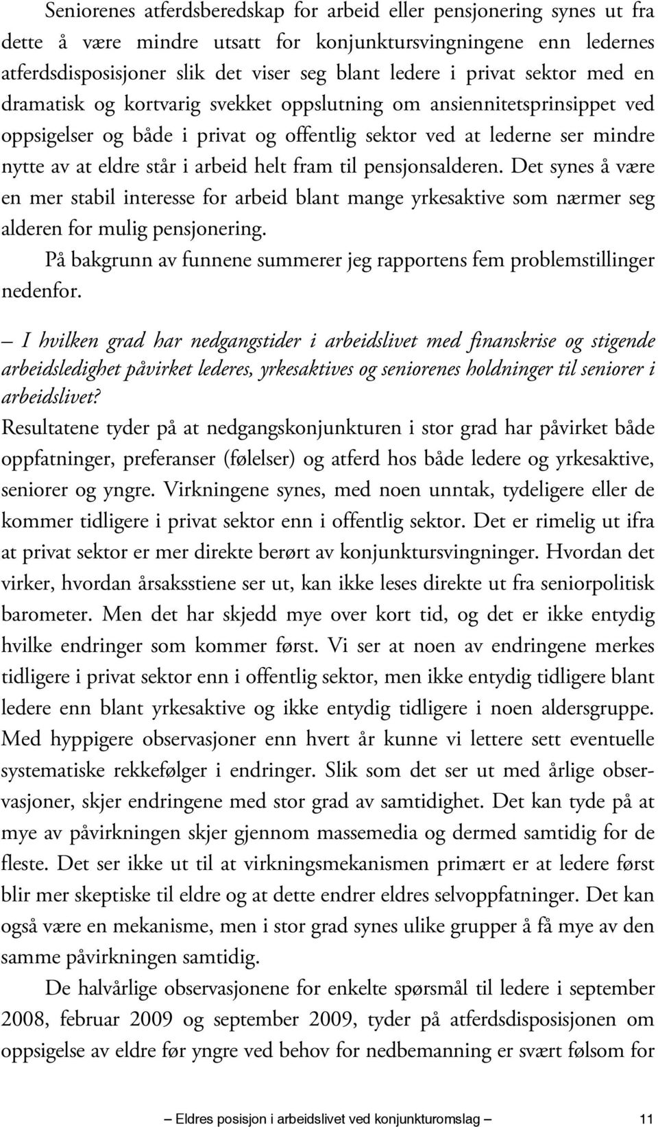 fram til pensjonsalderen. Det synes å være en mer stabil interesse for arbeid blant mange yrkesaktive som nærmer seg alderen for mulig pensjonering.