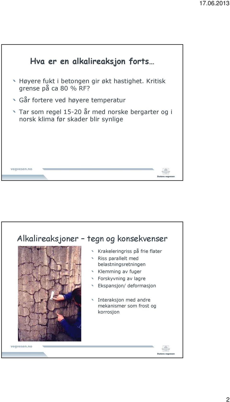 synlige Alkalireaksjoner tegn og konsekvenser Krakeleringriss på frie flater Riss parallelt med