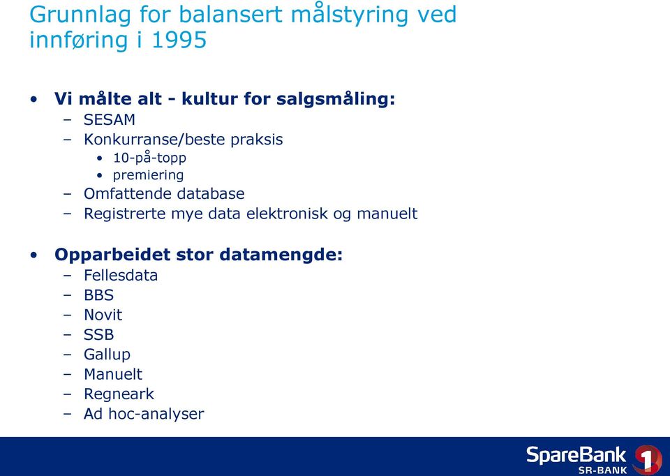 Omfattende database Registrerte mye data elektronisk og manuelt Opparbeidet