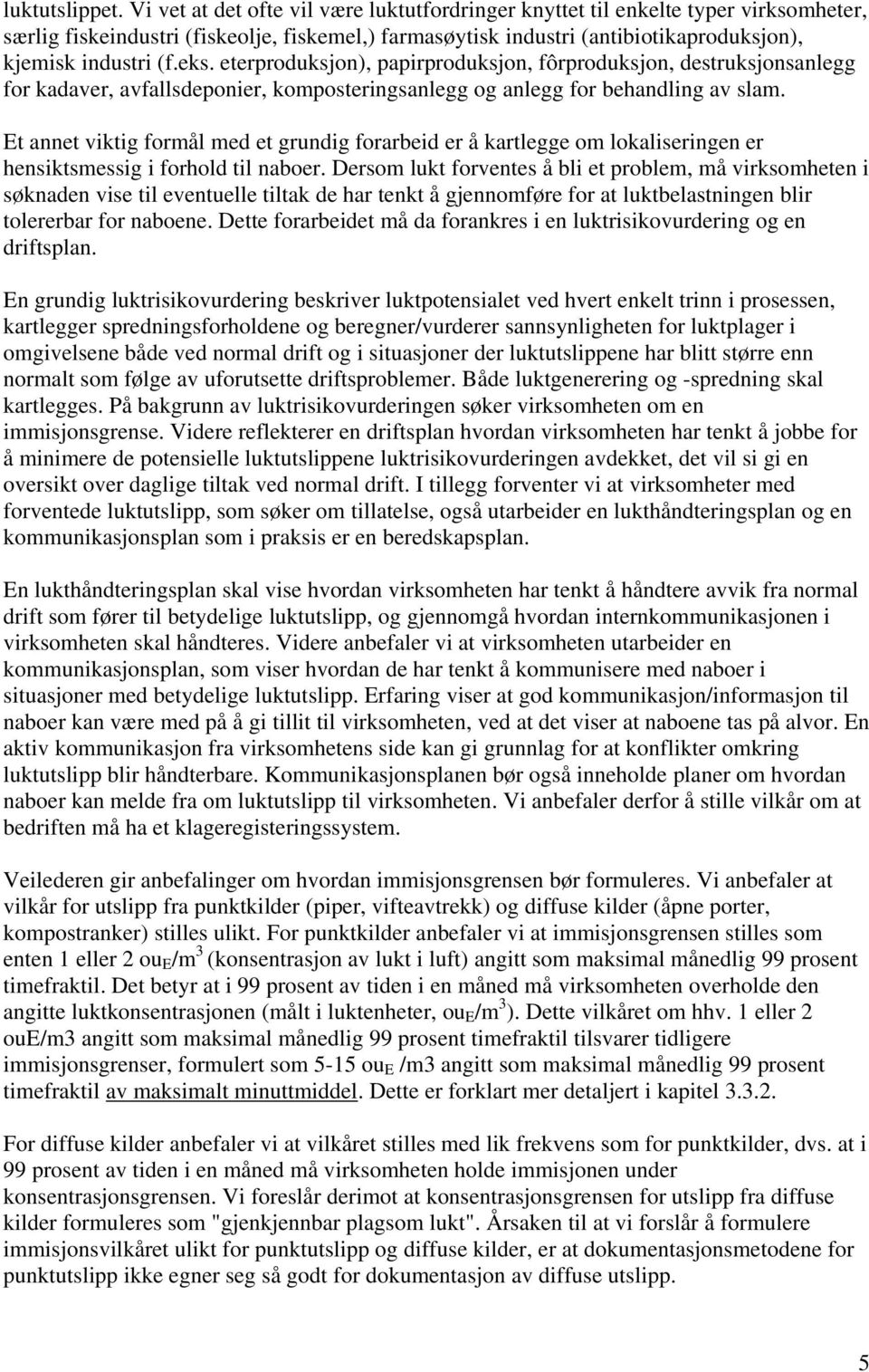 eterproduksjon), papirproduksjon, fôrproduksjon, destruksjonsanlegg for kadaver, avfallsdeponier, komposteringsanlegg og anlegg for behandling av slam.