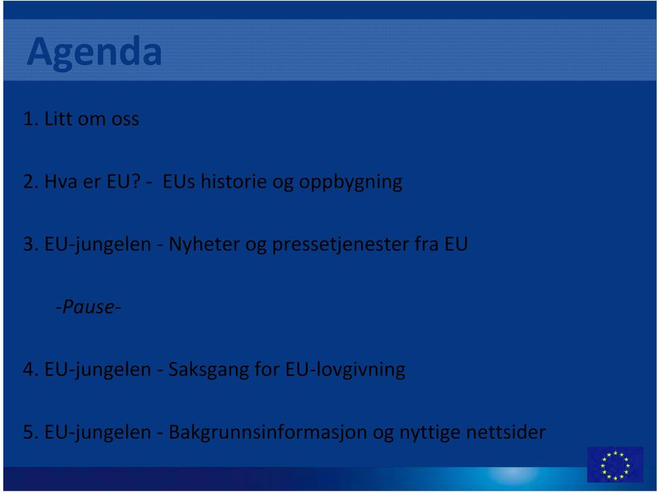 EU jungelen Nyheter og pressetjenester fra EU Pause 4.
