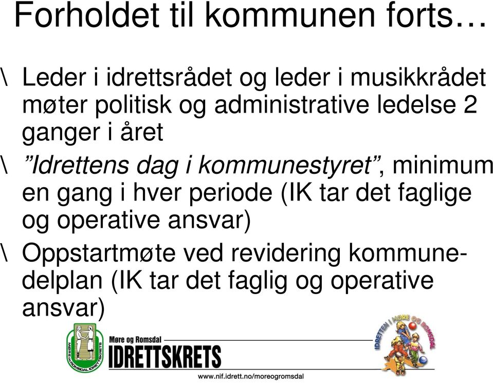 kommunestyret, minimum en gang i hver periode (IK tar det faglige og operative