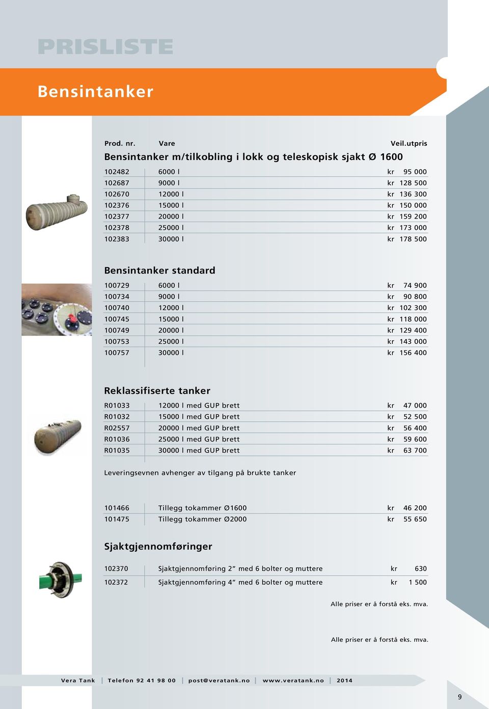 400 100753 25000 l kr 143 000 100757 30000 l kr 156 400 Reklassifiserte tanker R01033 12000 l med GUP brett kr 47 000 R01032 15000 l med GUP brett kr 52 500 R02557 20000 l med GUP brett kr 56 400