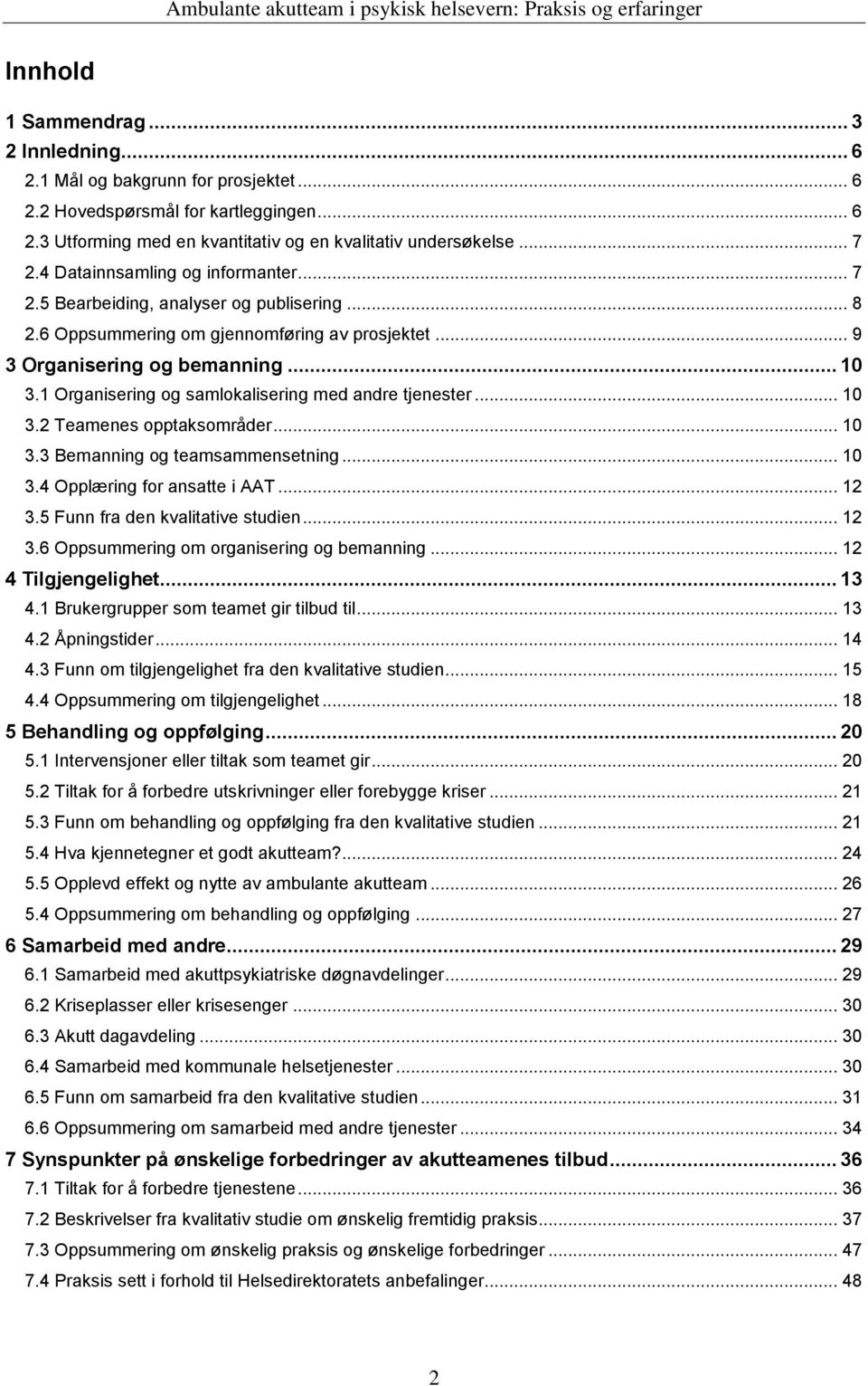 1 Organisering og samlokalisering med andre tjenester... 10 3.2 Teamenes opptaksområder... 10 3.3 Bemanning og teamsammensetning... 10 3.4 Opplæring for ansatte i AAT... 12 3.