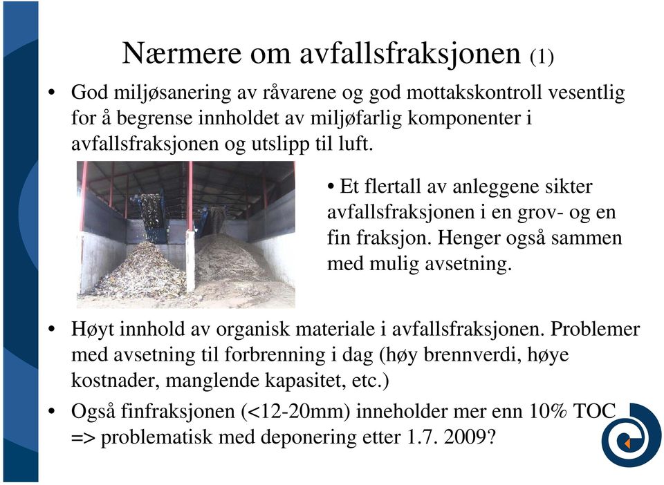 Henger også sammen med mulig avsetning. Høyt innhold av organisk materiale i avfallsfraksjonen.