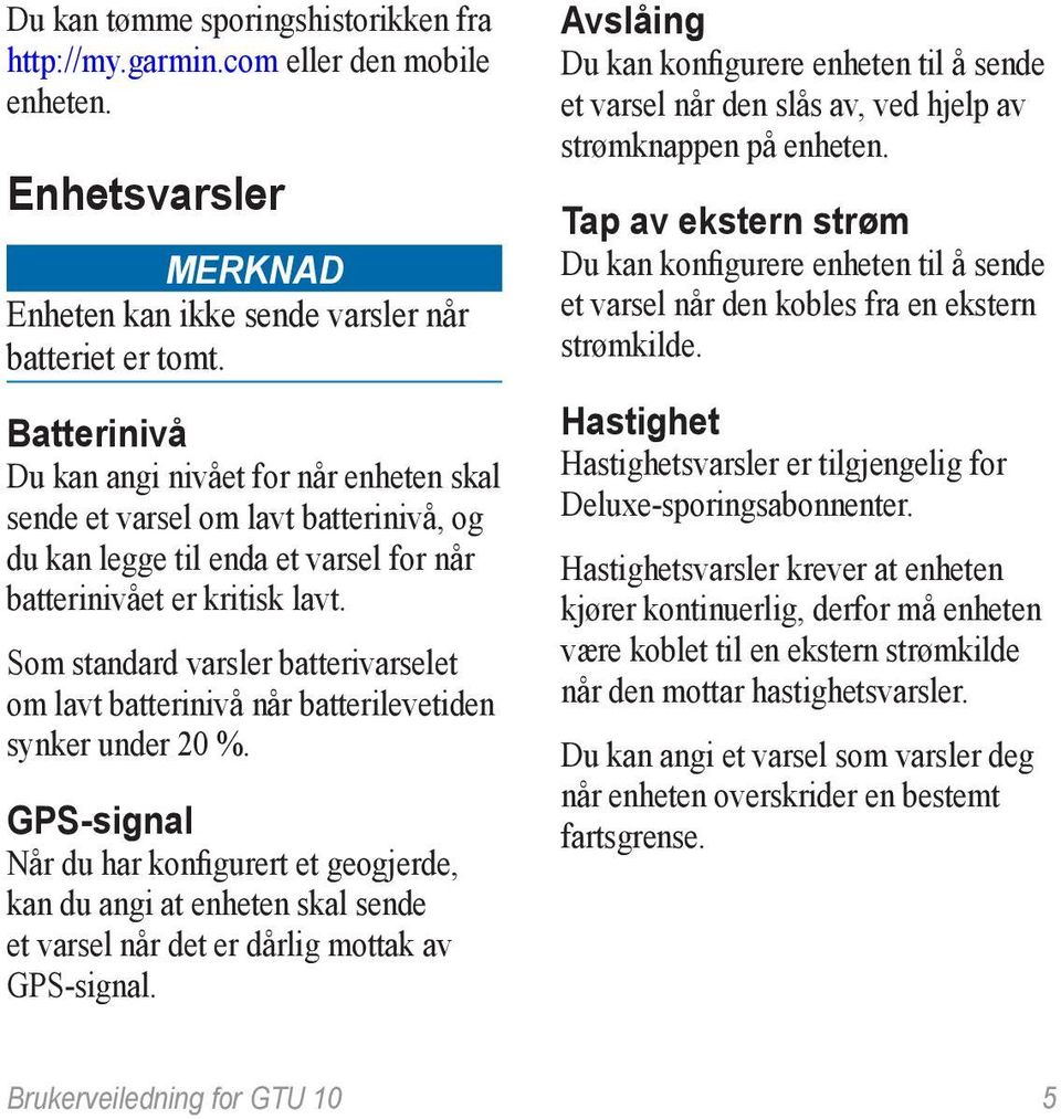 Som standard varsler batterivarselet om lavt batterinivå når batterilevetiden synker under 20 %.