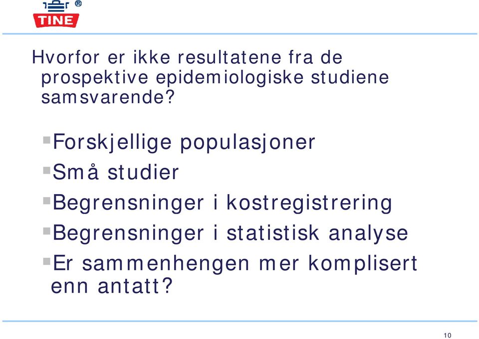 Forskjellige populasjoner Små studier Begrensninger g g i