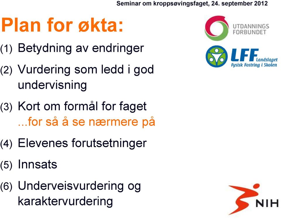 Vurdering som ledd i god undervisning (3) Kort om formål for faget.