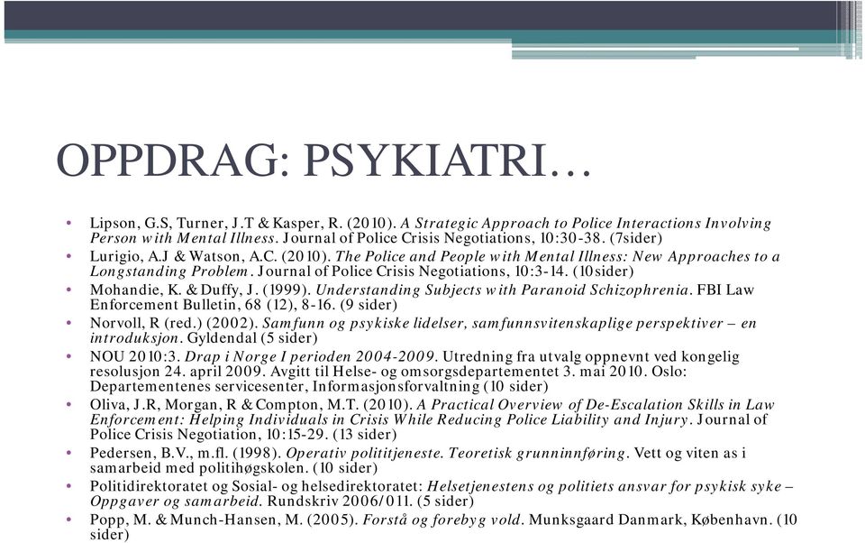 Understanding Subjects with Paranoid Schizophrenia. FBI Law Enforcement Bulletin, 68 (12), 8-16. (9 sider) Norvoll, R (red.) (2002).