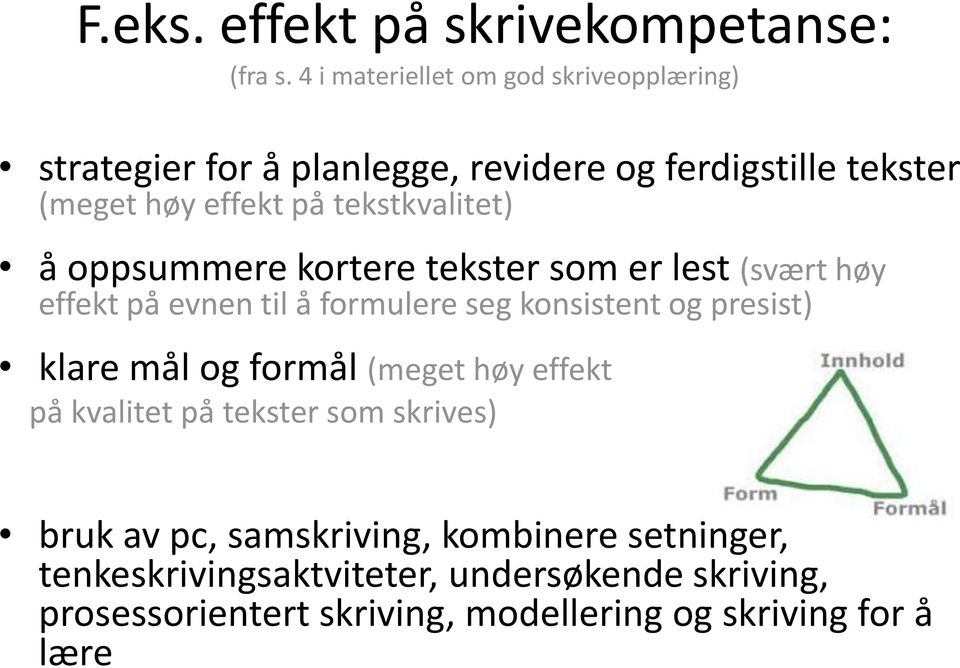 tekstkvalitet) å oppsummere kortere tekster som er lest (svært høy effekt på evnen til å formulere seg konsistent og presist)