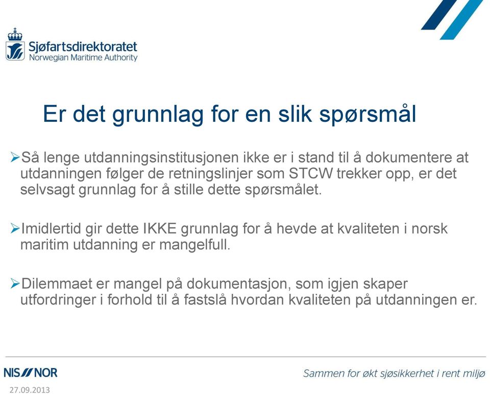 Imidlertid gir dette IKKE grunnlag for å hevde at kvaliteten i norsk maritim utdanning er mangelfull.