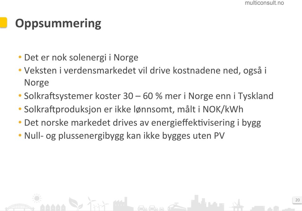 Tyskland SolkraBproduksjon er ikke lønnsomt, målt i NOK/kWh Det norske markedet