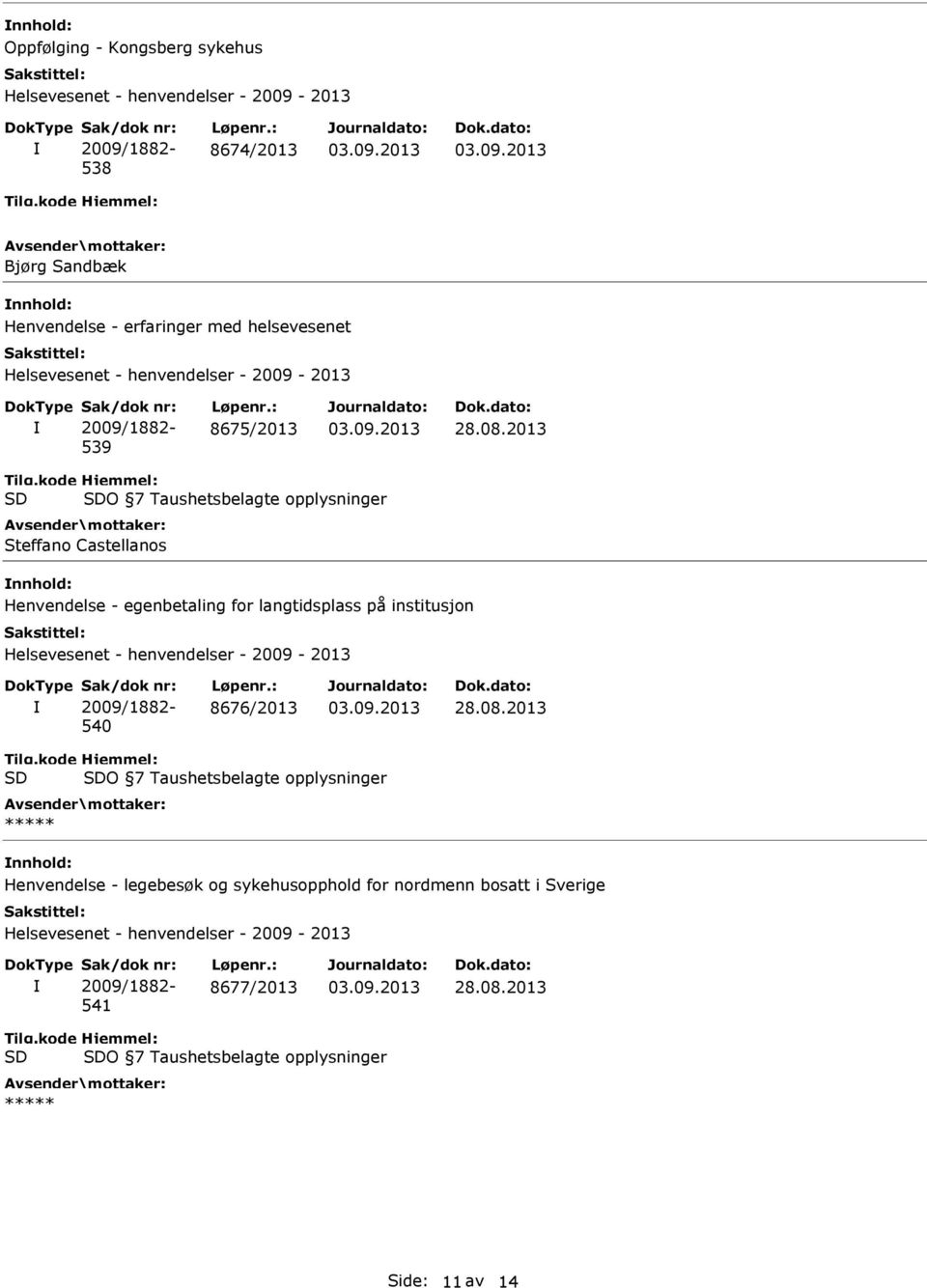 2013 O 7 Taushetsbelagte opplysninger Steffano Castellanos Henvendelse - egenbetaling for langtidsplass på institusjon Helsevesenet - henvendelser - 2009-2013