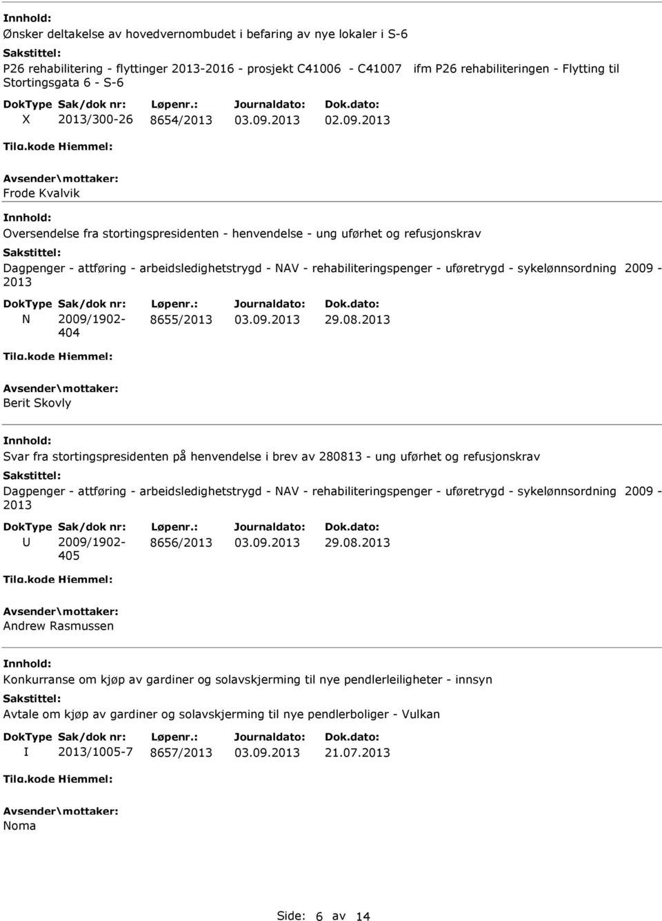 rehabiliteringspenger - uføretrygd - sykelønnsordning 2009-2013 N 2009/1902-404 8655/2013 29.08.