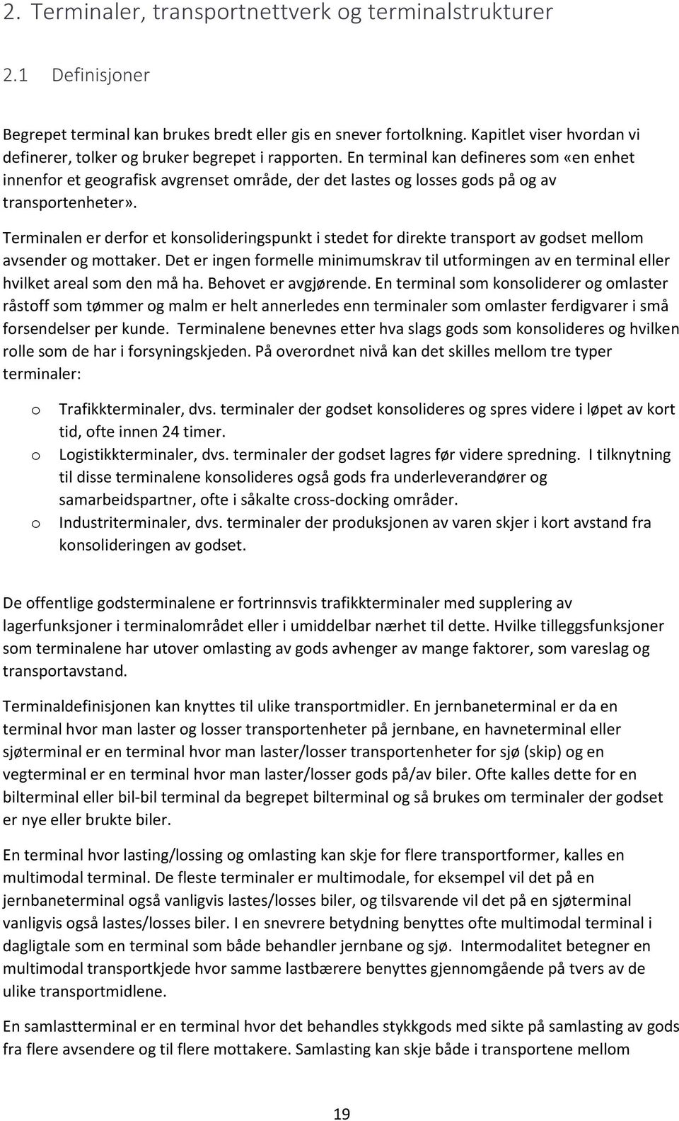 En terminal kan defineres som «en enhet innenfor et geografisk avgrenset område, der det lastes og losses gods på og av transportenheter».