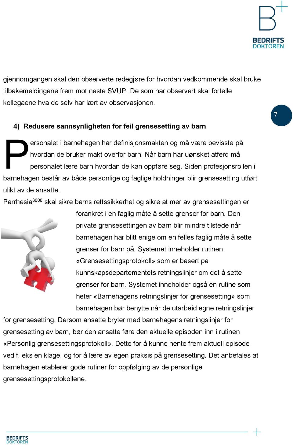 4) Redusere sannsynligheten for feil grensesetting av barn 7 P ersonalet i barnehagen har definisjonsmakten og må være bevisste på hvordan de bruker makt overfor barn.