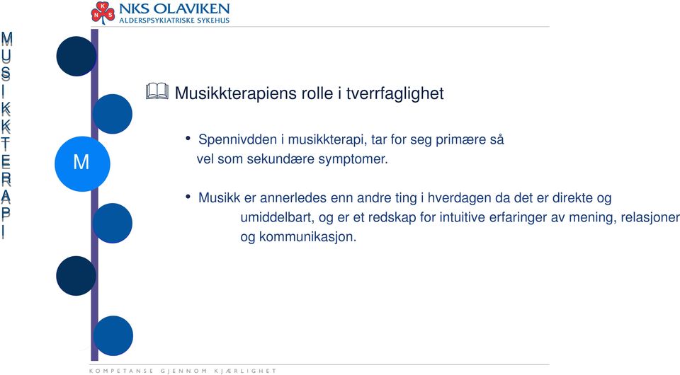 Musikk er annerledes enn andre ting i hverdagen da det er direkte og