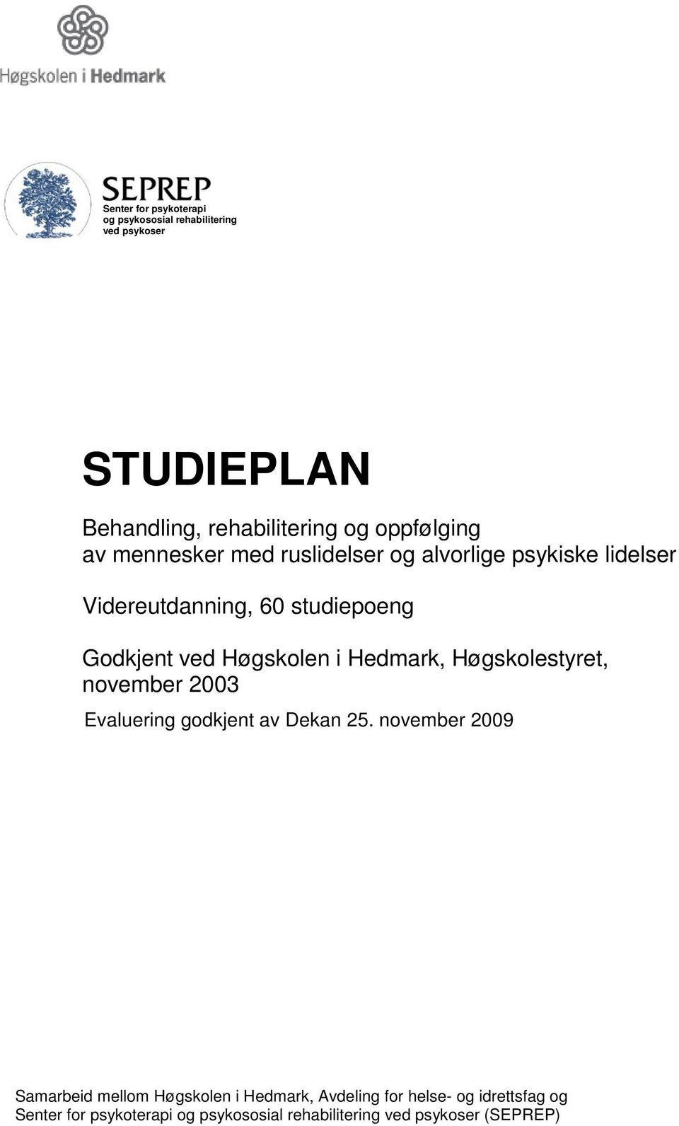 Hedmark, Høgskolestyret, november 2003 Evaluering godkjent av Dekan 25.