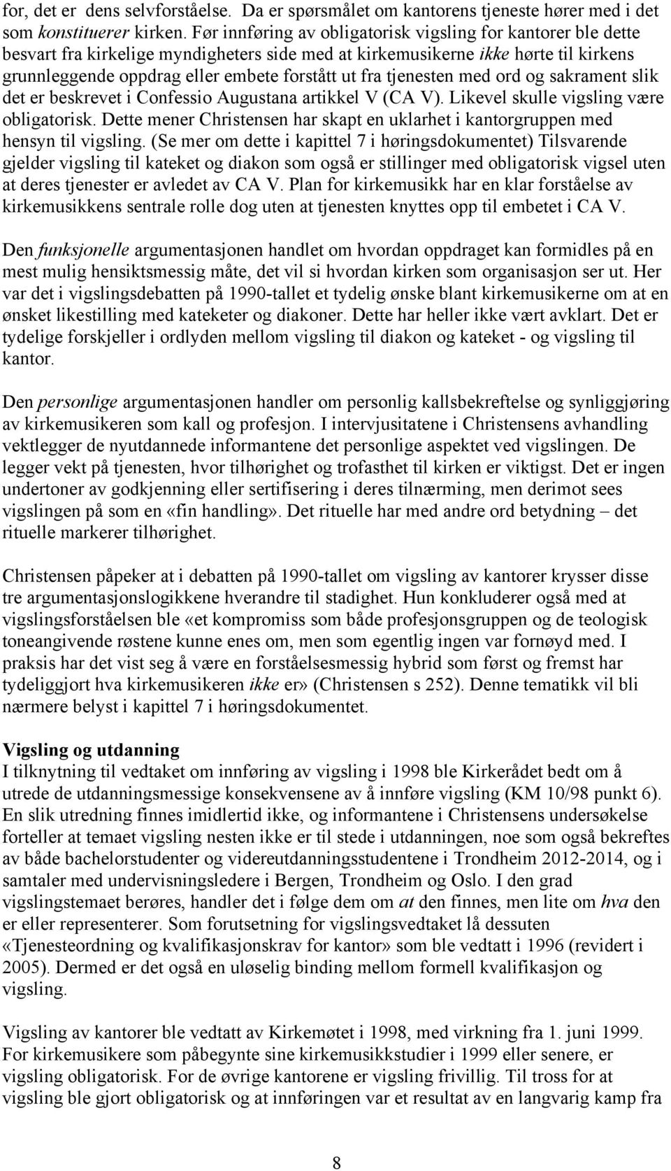 tjenesten med ord og sakrament slik det er beskrevet i Confessio Augustana artikkel V (CA V). Likevel skulle vigsling være obligatorisk.