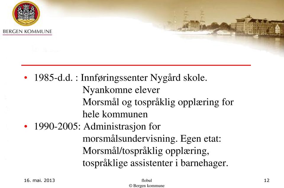 kommunen 1990-2005: Administrasjon for morsmålsundervisning.