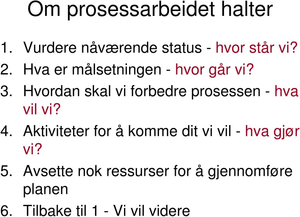 Hvordan skal vi forbedre prosessen - hva vil vi? 4.