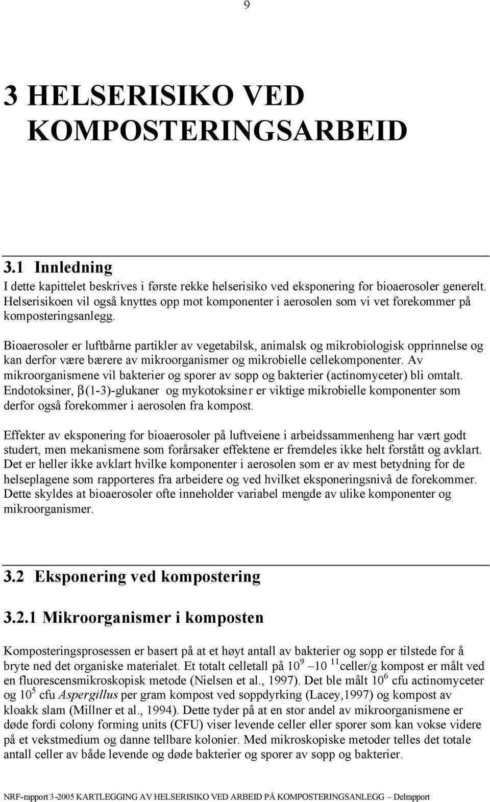 Bioaerosoler er luftbårne partikler av vegetabilsk, animalsk og mikrobiologisk opprinnelse og kan derfor være bærere av mikroorganismer og mikrobielle cellekomponenter.