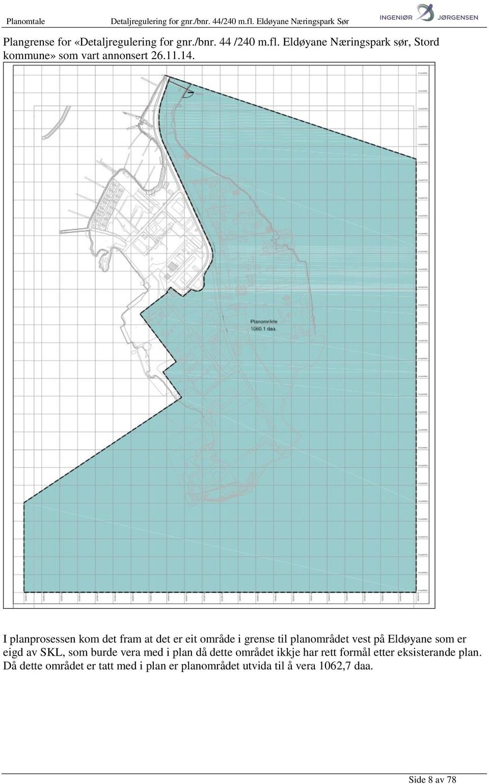 I planprosessen kom det fram at det er eit område i grense til planområdet vest på Eldøyane som er eigd av