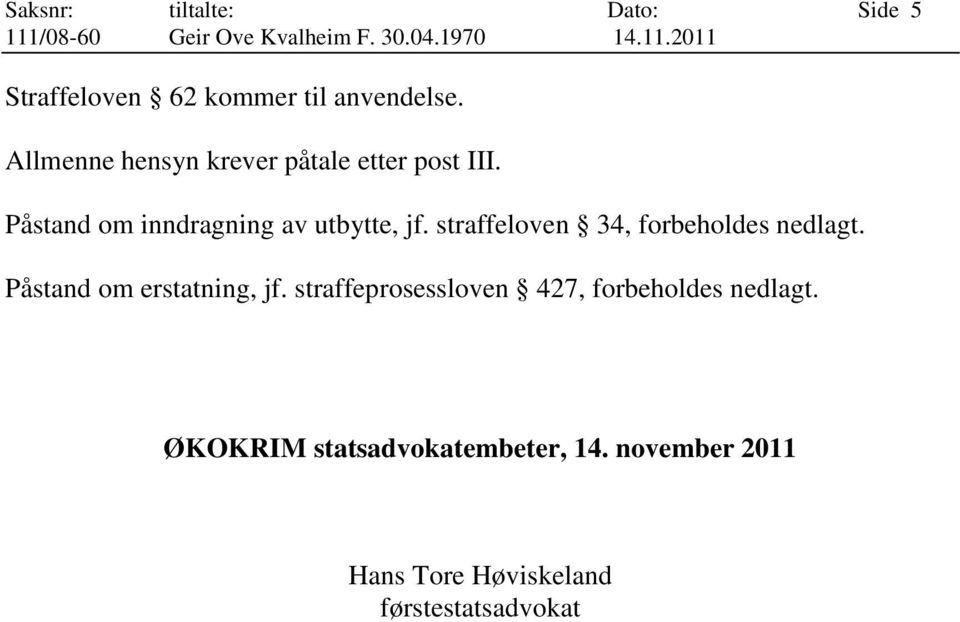 straffeloven 34, forbeholdes nedlagt. Påstand om erstatning, jf.