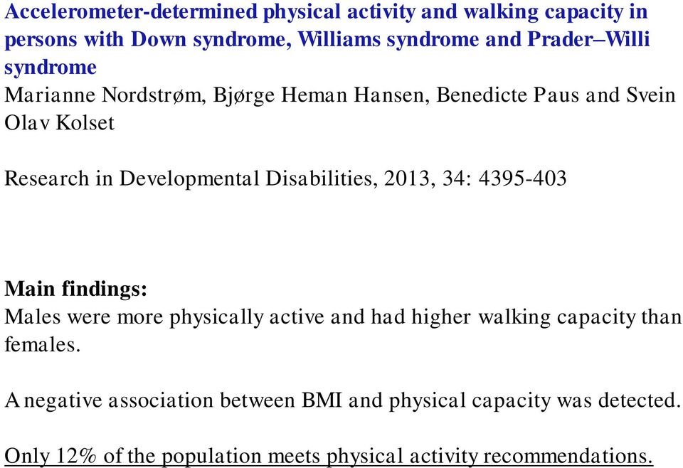 Disabilities, 2013, 34: 4395-403 Main findings: Males were more physically active and had higher walking capacity than females.