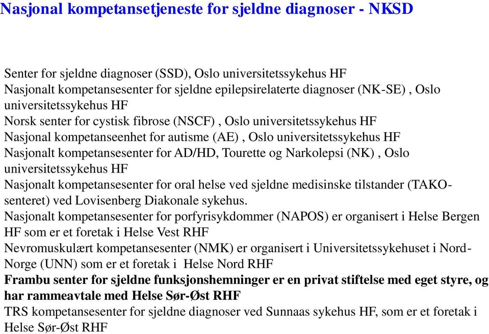 AD/HD, Tourette og Narkolepsi (NK), Oslo universitetssykehus HF Nasjonalt kompetansesenter for oral helse ved sjeldne medisinske tilstander (TAKOsenteret) ved Lovisenberg Diakonale sykehus.