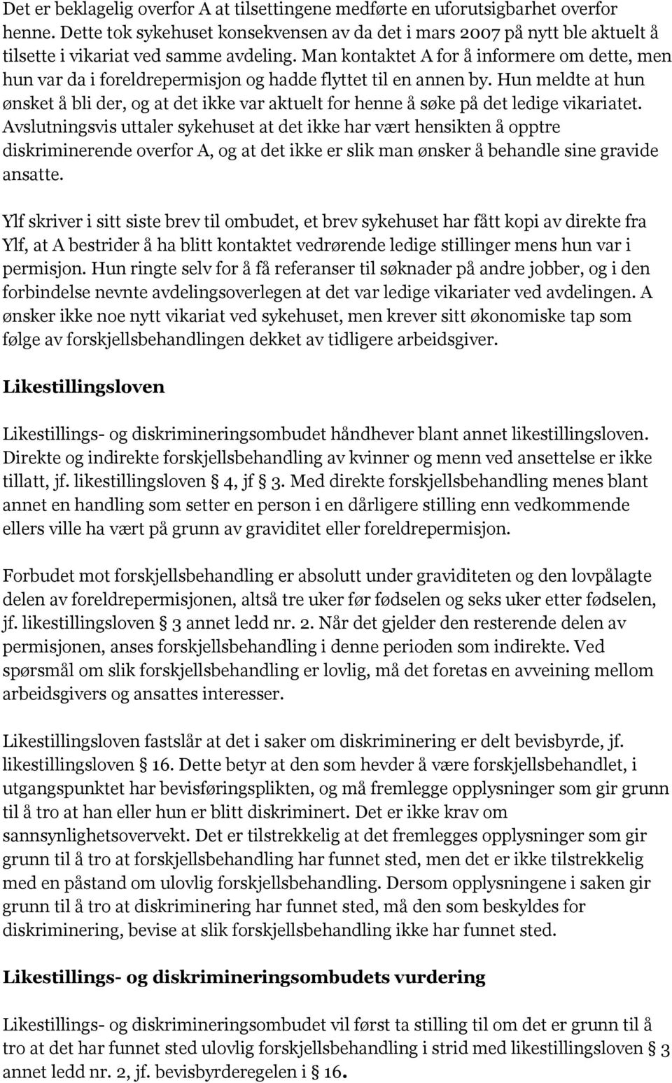 Man kontaktet A for å informere om dette, men hun var da i foreldrepermisjon og hadde flyttet til en annen by.