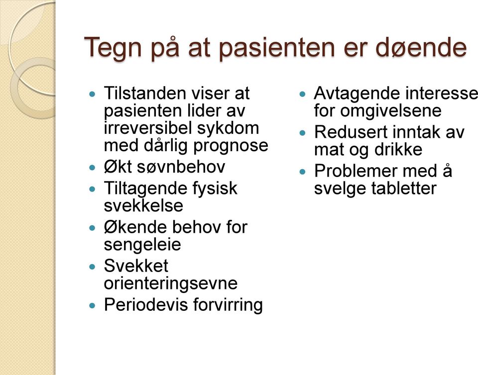 Økende behov for sengeleie Svekket orienteringsevne Periodevis forvirring